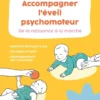 Accompagner l'éveil psychomoteur de la naissance à la marche