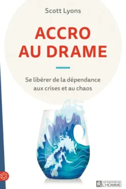 Accro au drame - Se libérer de la dépendance aux crises et au chaos