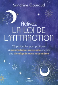 Activez la loi de l'attraction - 28 protocoles pour pratiquer la manifestation consciente et créer une vie alignée avec vous-même