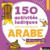 150 activités ludiques pour se (re)mettre à l'arabe - Initiation (Voie express)