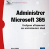 Administrer Microsoft 365 - Configurer efficacement son environnement cloud