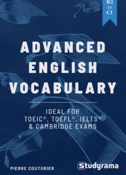 Advanced English Vocabulary: Ideal for TOEIC, TOEFL, IELTS & Cambridge exams