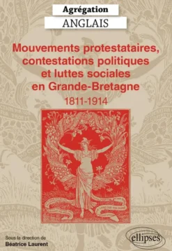Agrégation Anglais 2025 - Mouvements protestataires, contestations politiques et luttes sociales en Grande-Bretagne (1811-1914)
