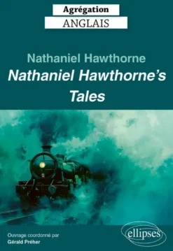 Agrégation Anglais 2025 - Nathaniel Hawthorne. Nathaniel Hawthorne’s Tales