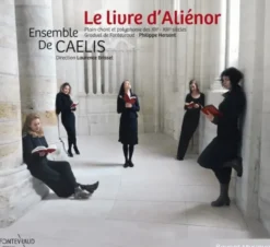 AlbumCD 12 CM LP LE LIVRE D’ALIENOR : Plain-chant et polyphonie des XIIe & XIIIe siècles