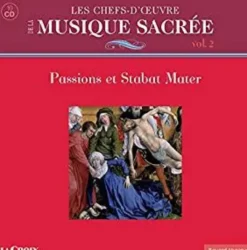 AlbumCD 12 CM LP LES CHEFS-D'ŒUVRE DE LA MUSIQUE SACREE, Vol 2 - Passions et Stabat Mater (10 CDs) Passions et Stabat Mater