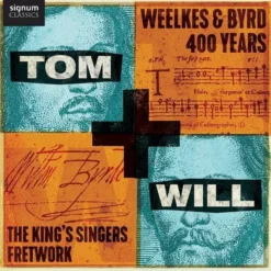 AlbumCD 12 CM LP Tom and Will - Weekles & Byrd 400 Years / The King’s Singers & Fretwork