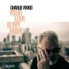 AlbumCD 12 CM LP Your Love is My Home / Charlie Wood