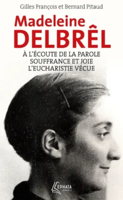A l'écoute de la parole avec Madeleine Delbrêl suivi de Souffrance et joie chez Madeleine Delbrêl