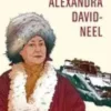 Alexandra David-Neel - Cent ans d'aventure