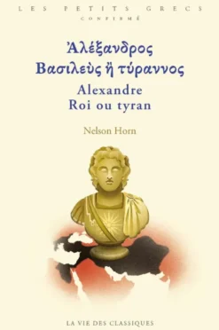 Ἀλέξανδρος Βασιλεὺς ἢ τύραννος. Alexandre Roi ou tyran