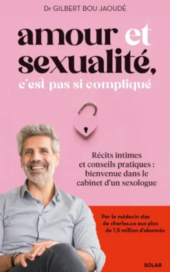 Amour et sexualité, c'est pas si compliqué - Récits intimes et conseils pratiques : bienvenue dans le cabinet d'un sexologue