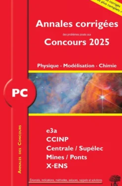 Annales corrigées des problèmes posés aux concours 2025 – PC Physique, Modélisation et Chimie