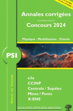 Annales corrigées des problèmes posées aux Concours 2024 – PSI Physique, Modélisation et Chimie