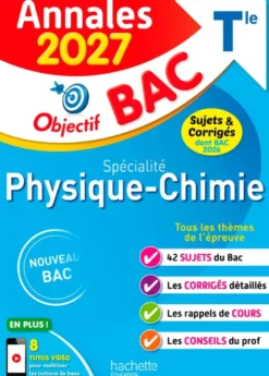 Annales Objectif BAC 2027 - Spécialité Physique-Chimie Tle - sujets et corrigés