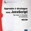 Apprendre à développer avec JavaScript - Des bases à l'utilisation de frameworks (5e édition)