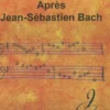 Après Jean Sébastien Bach