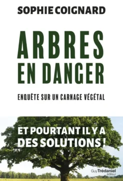 Arbres en danger - Enquête sur carnage végétal