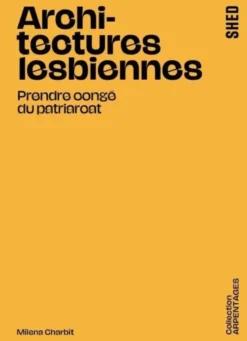 Architectures Lesbiennes : Prendre Conge Du Patriarcat