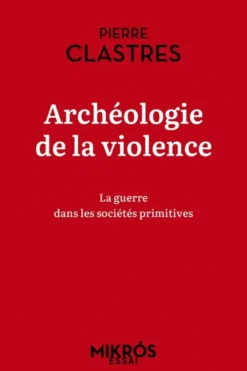 Archéologie de la violence - La guerre dans les sociétés pri