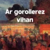 Ar Gorollerez Vihan