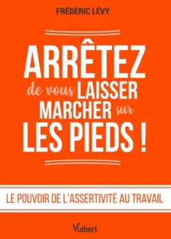 Arrêtez de vous laisser marcher sur les pieds !