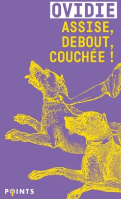 Assise, debout, couchée !