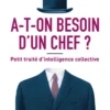 A-t-on besoin d'un chef ? - Petit traité d'intelligence collective