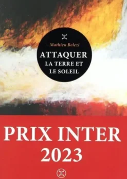 Attaquer la terre et le soleil - Prix Inter 2023