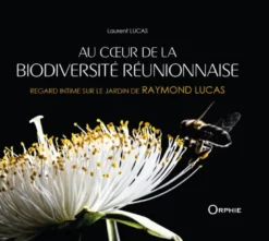 Au coeur de la biodiversité réunionnaise - regard intime sur le jardin de Raymond Lucas