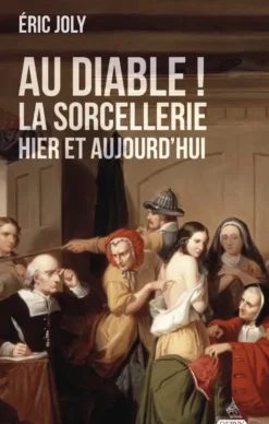 Au Diable ! La sorcellerie hier et aujourd'hui
