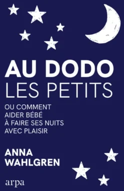 Au dodo les petits - Ou comment aider bébé à faire ses nuits avec plaisir