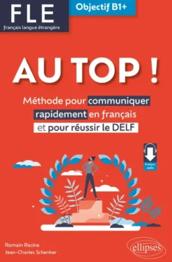 AU TOP ! Objectif B1+ (FLE. Français langue étrangère)