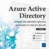 Azure Active Directory - Gestion des identités hybrides (concepts et mise en œuvre) (2e édition)