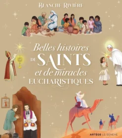 Belles histoires de saints et de miracles eucharistiques