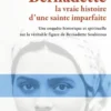 Bernadette. La vraie histoire d’une sainte imparfaite