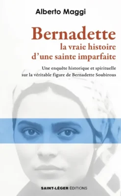 Bernadette. La vraie histoire d’une sainte imparfaite