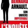 Bernard Arnault, son univers impitoyable