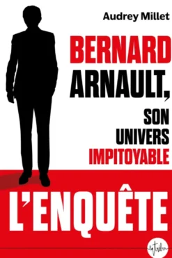 Bernard Arnault, son univers impitoyable