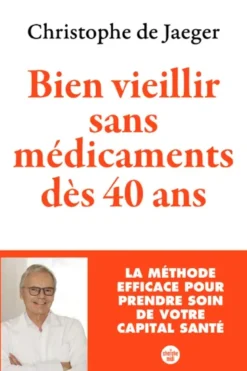Bien vieillir sans médicaments dès 40 ans - La méthode efficace pour prendre soin de votre capital santé