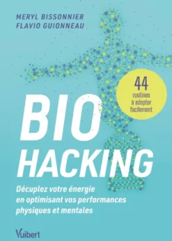 Biohacking : Décuplez votre énergie en optimisant vos performances physiques et mentales