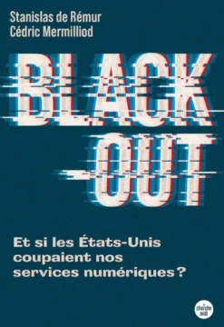 Black-out - Et si les États-Unis coupaient nos services numériques ?