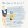 Bonjour, la mer !
