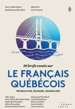 10 Brefs Essais Sur Le Francais Quebecois. Promouvoir, Eduquer,