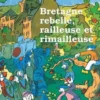Bretagne rebelle, railleuse et rimailleuse