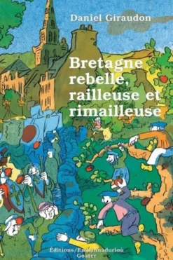 Bretagne rebelle, railleuse et rimailleuse