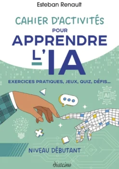 Cahier d'activités pour apprendre l'IA - Niveau débutant - Exercices pratiques, jeux, quiz, défis...