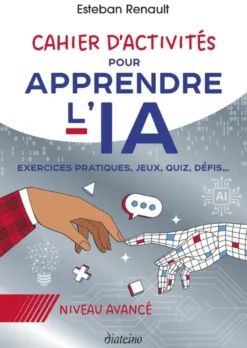 Cahier d'activités pour apprendre l'IA - Niveau avancé - Exercices pratiques, jeux, quiz, défis...