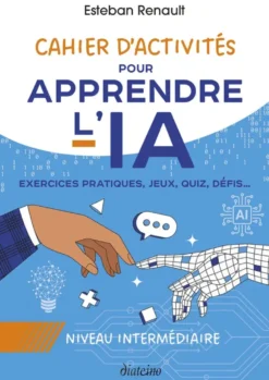 Cahier d'activités pour apprendre l'IA - Niveau intermédiaire - Exercices pratiques, jeux, quiz, défis...