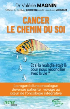 Cancer - Le chemin du soi - Et si la maladie était là pour nous réconcilier avec la vie ?